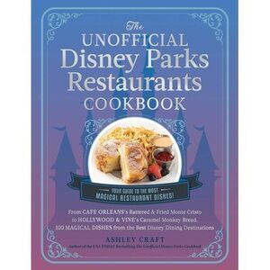 The Unofficial Disney Parks Restaurants Cookbook: From Cafe Orleans's Battered &